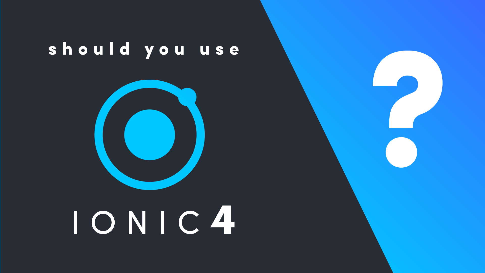 Featured image for Should You Use Ionic 4?